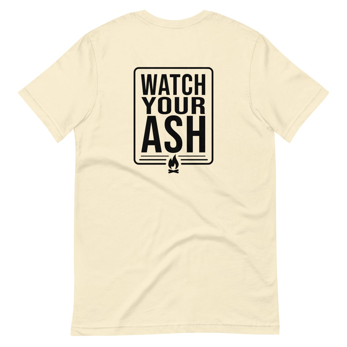 Watch Your Ash Front & Back - Unisex T-shirt
