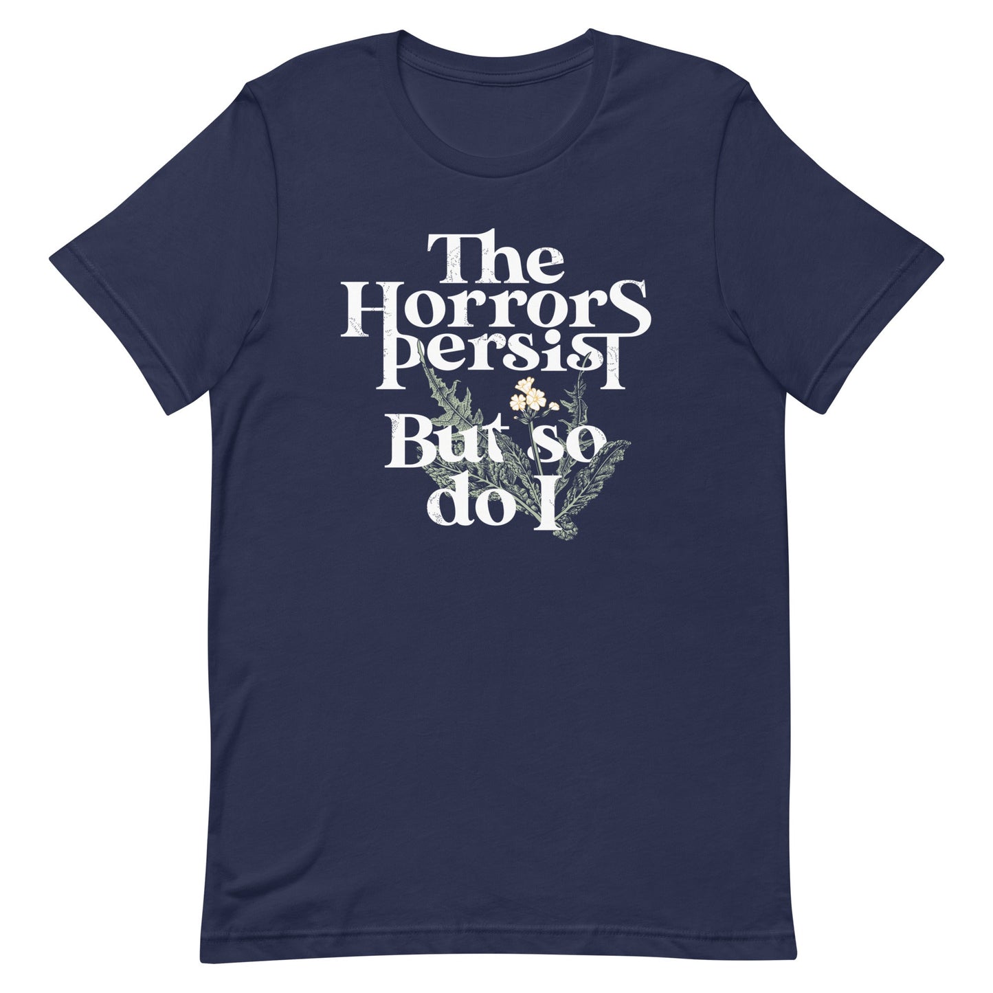 The Horrors Persist But So Do I Men's Signature Tee