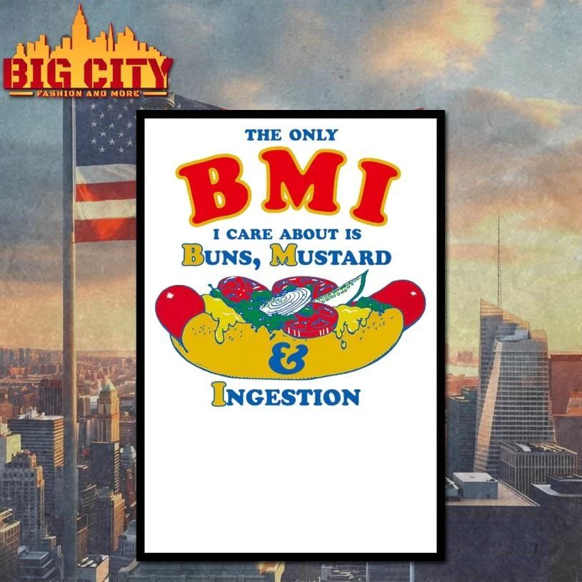 The Only BMI I Care About Is Buns, Mustard and Ingestion Hotdog Shirt