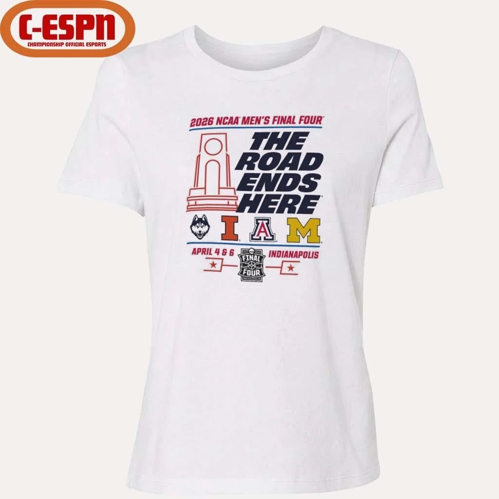 2026 NCAA Men’s Final Four The Road Ends Here 4 Teams Shirt