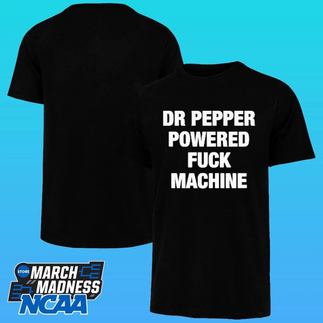 Doctor Pepper Powered Fuck Machine Shirt