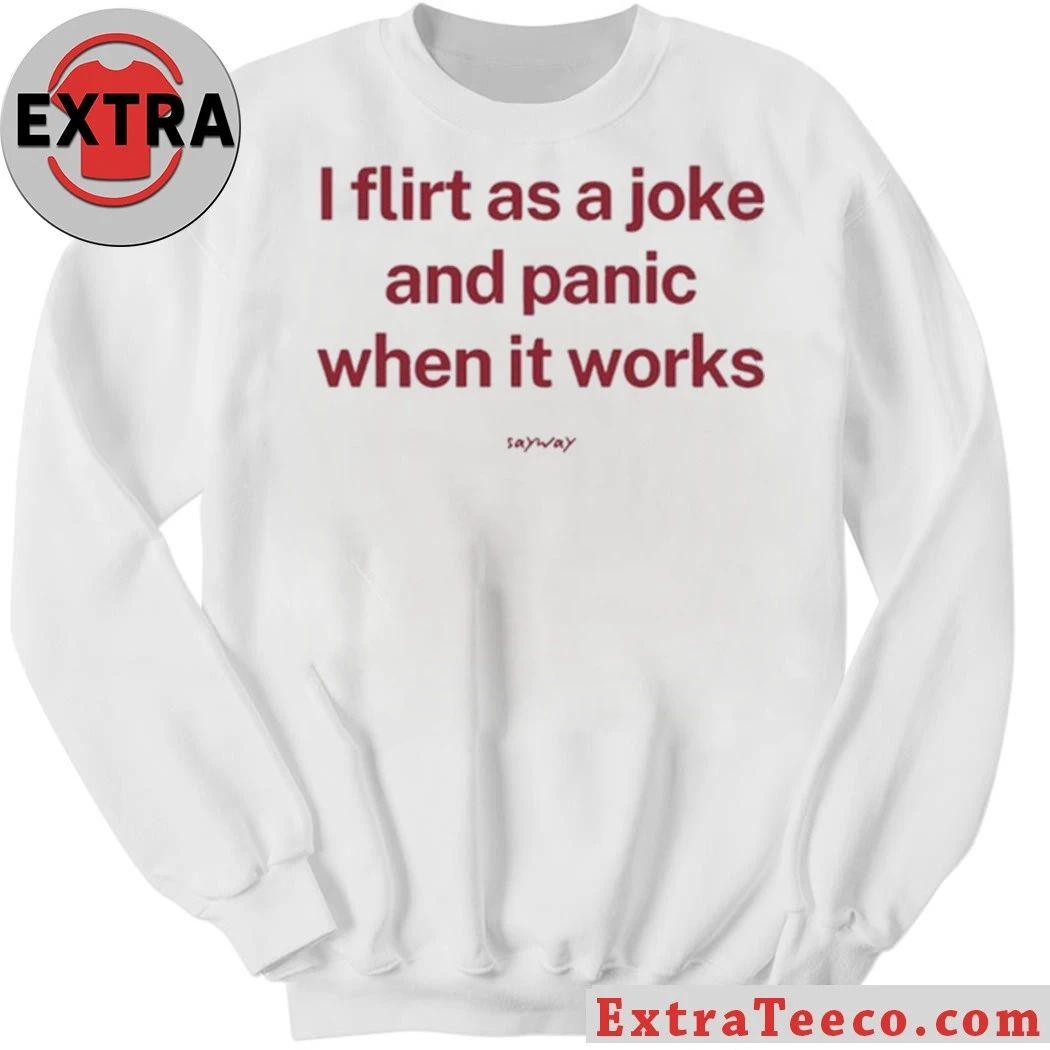Original I Flirt As A Joke And Panic When It Works T-Shirt