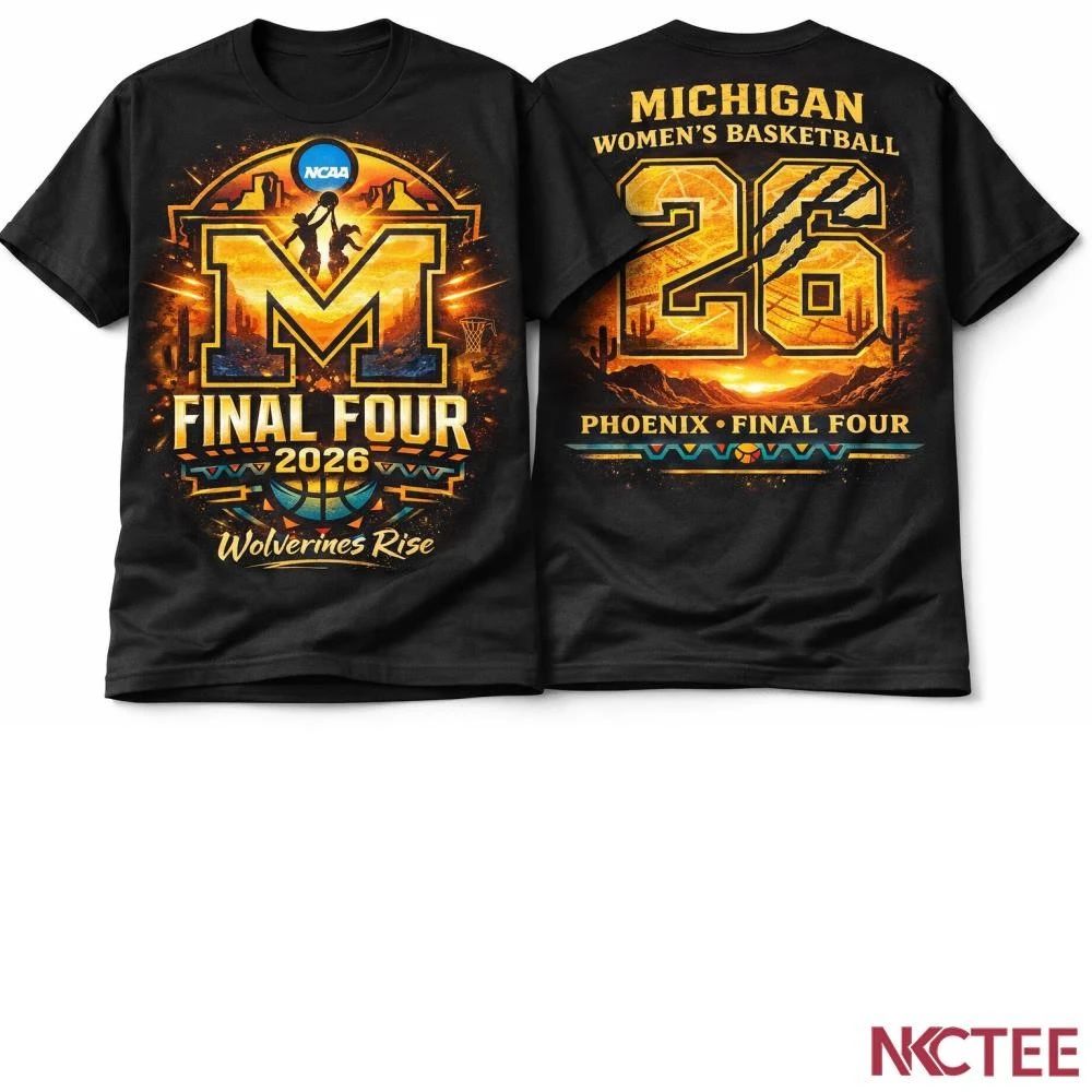 NKCtees Michigan Wolverines Women’s Basketball Final Four 2026 Phoenix Maize Glory shirt