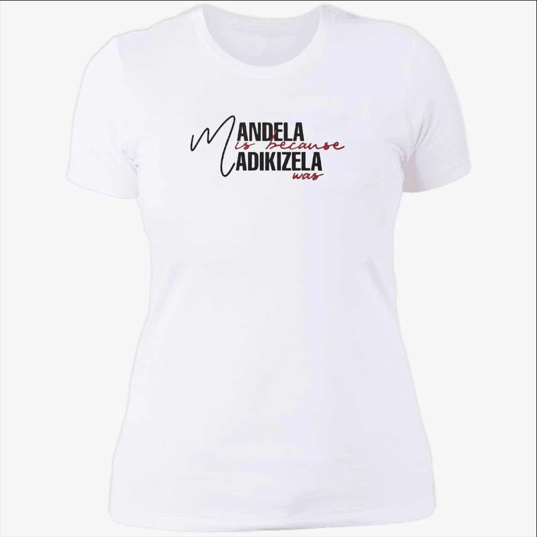 Mandela Is Because Madikizela Was Shirt