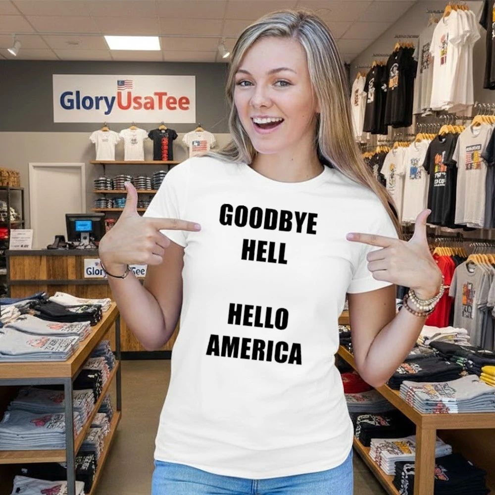 Goodbye Hell Hello America Shirt