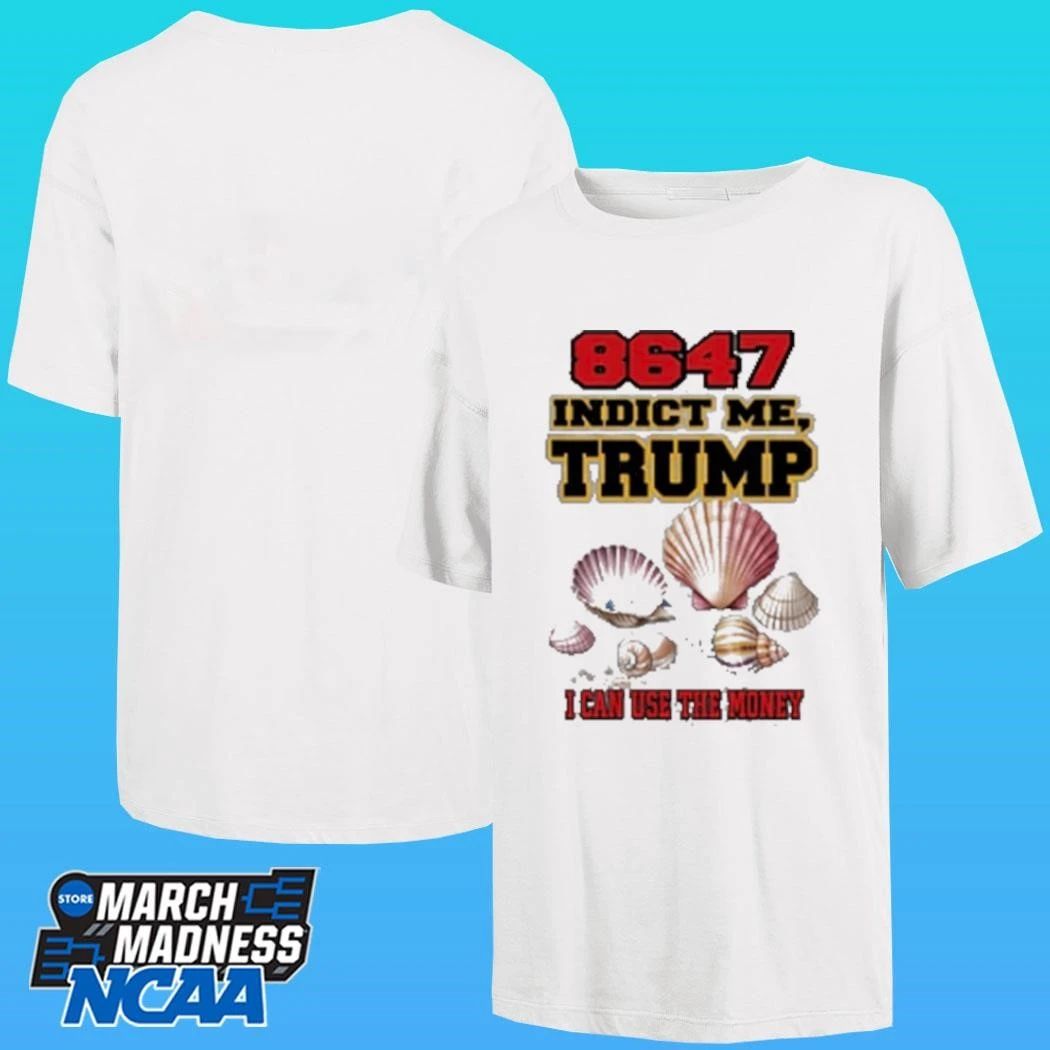 8647 Indict Me Trump I Can Use The Money Shirt