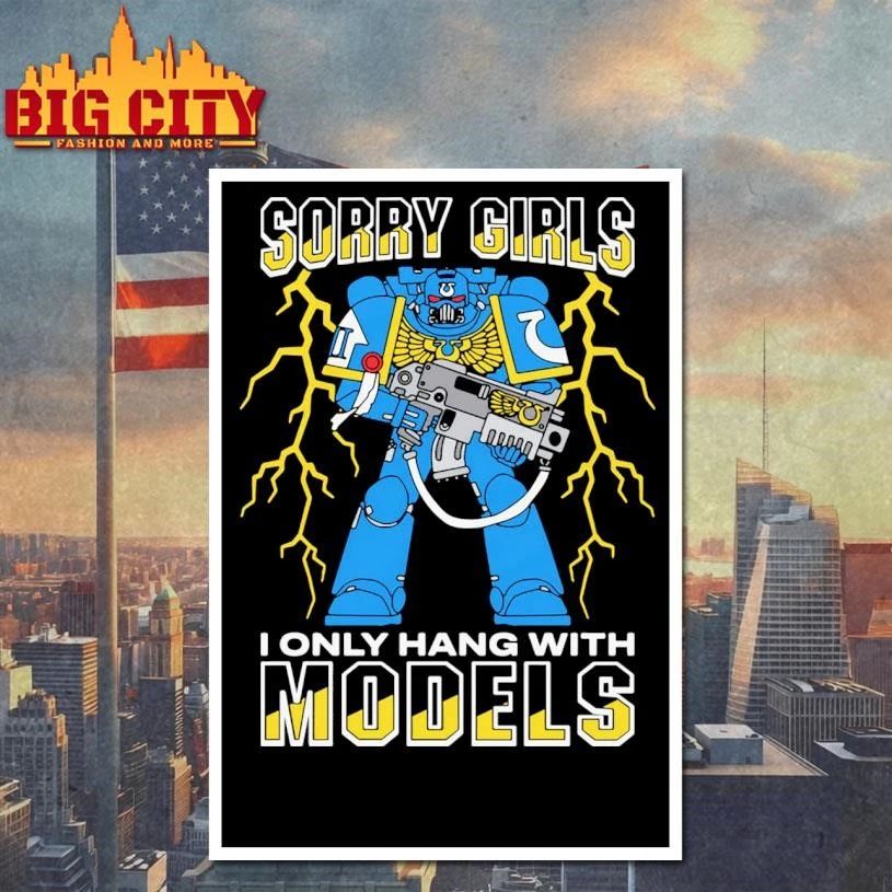 Sorry Girls I Only Hang With War Models Graphic Shirt