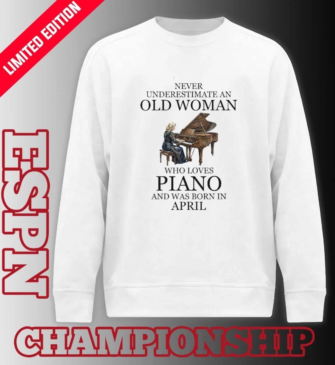 Never Underestimate An Old Woman Who Loves Piano And Was Born In April Shirt