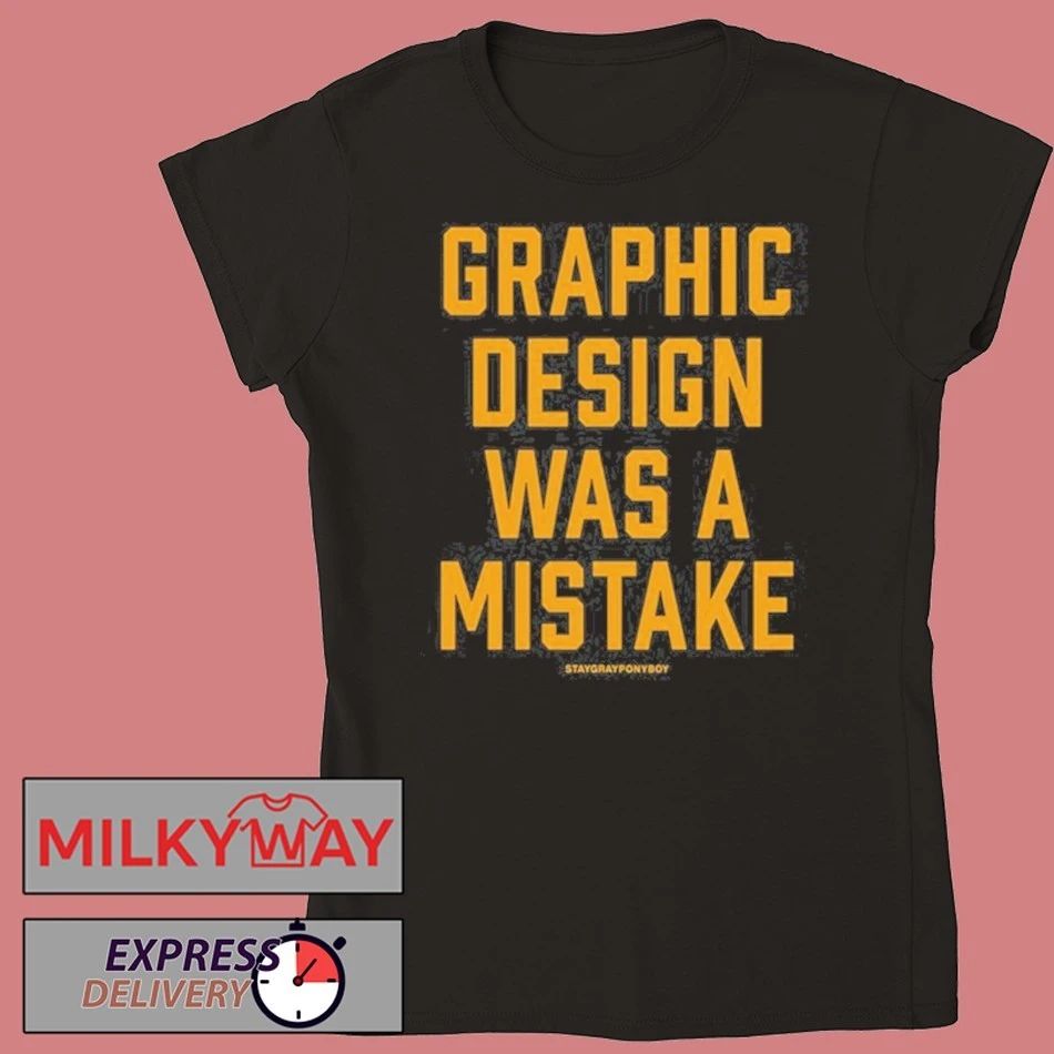 Staygrayponyboy Graphic Design Was A Mistake shirt