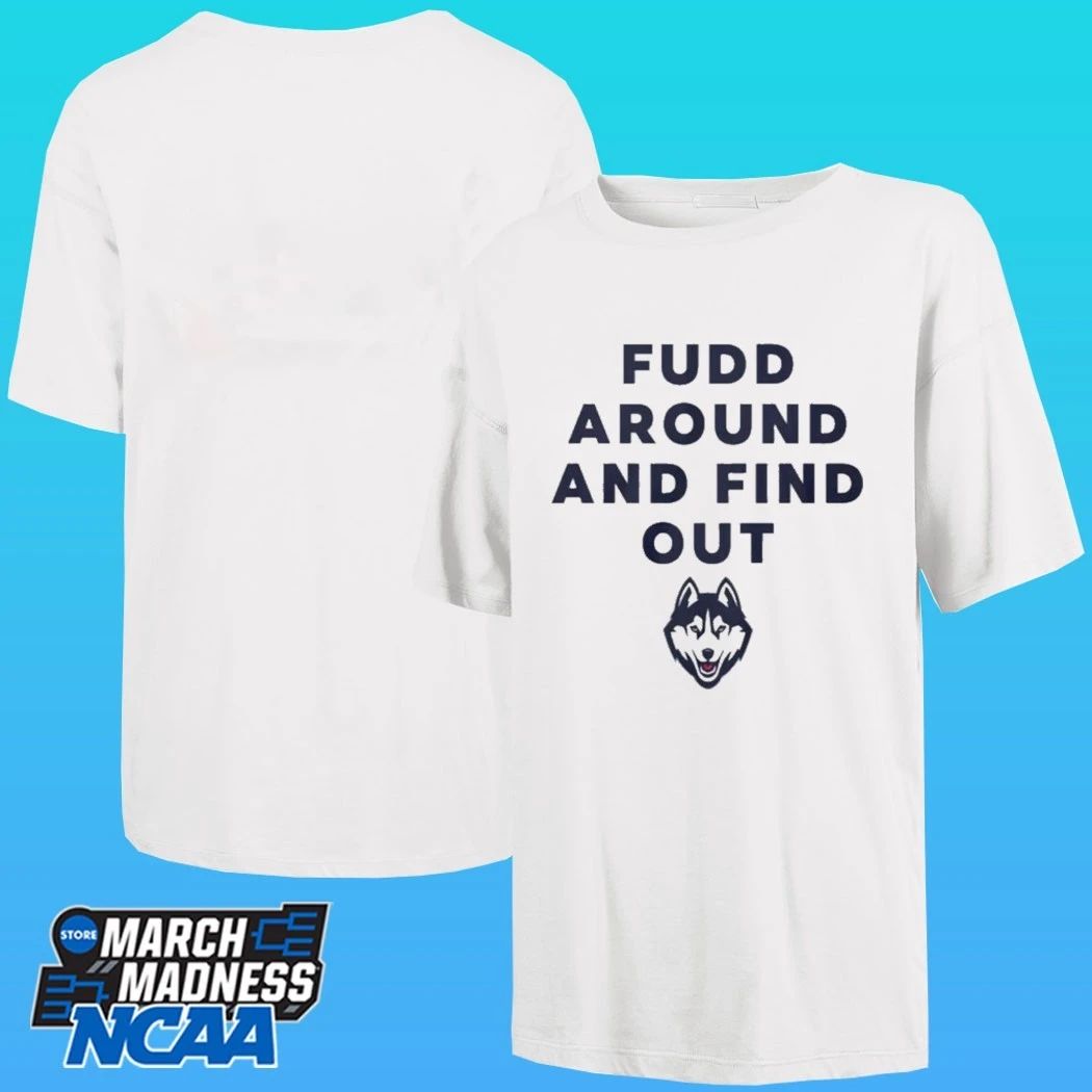 UConn Huskies Fudd Around And Find Out Shirt