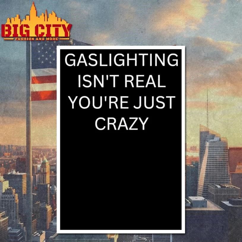 Gaslighting Isn’t Real You’re Just Crazy Shirt