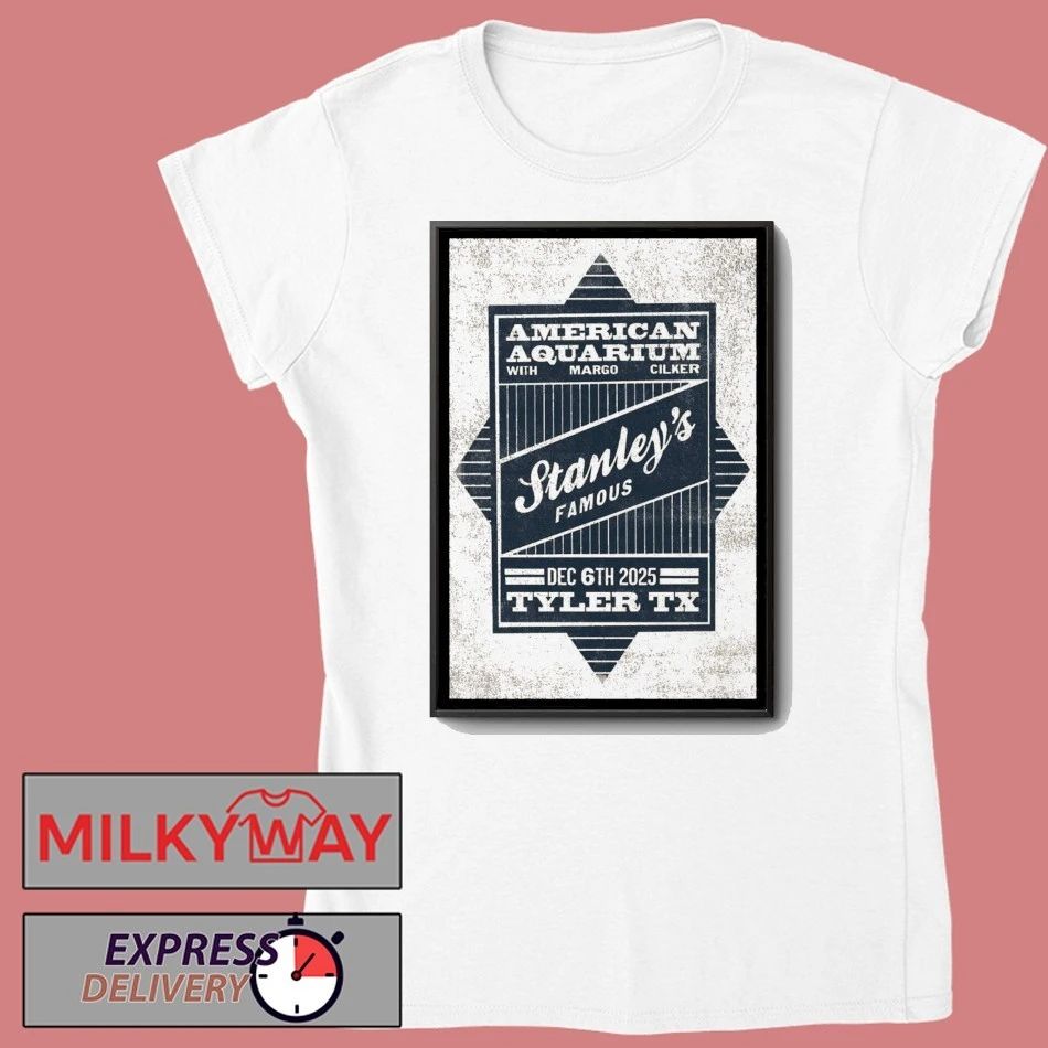 American Aquarium Dec 6 2025 Stanley’s Famous Tyler Texas Poster shirt