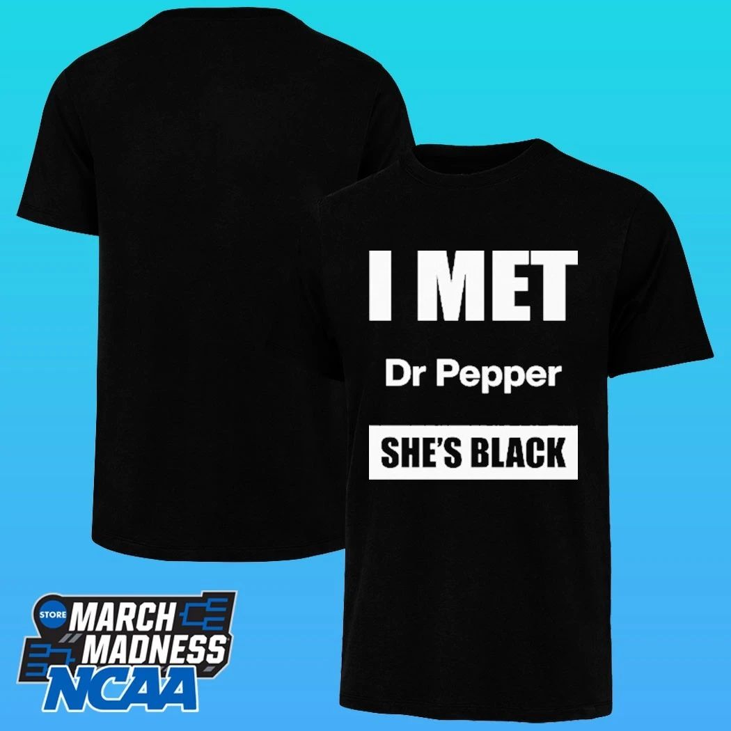 I Met Dr Pepper She’s Black Shirt