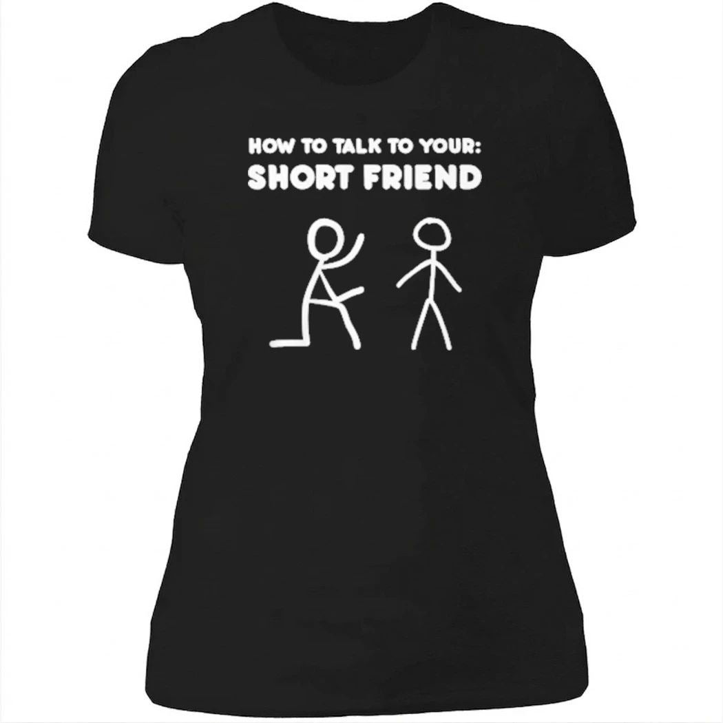 How to Talk to Your Short Friend Shirt
