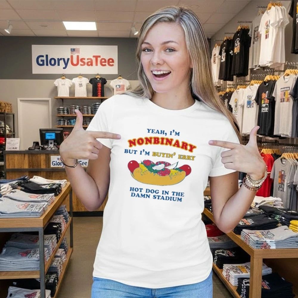 Yeah, I’m Nonbinary, But I’m Buying’ Perry Hot Dog In The Stadium Shirt