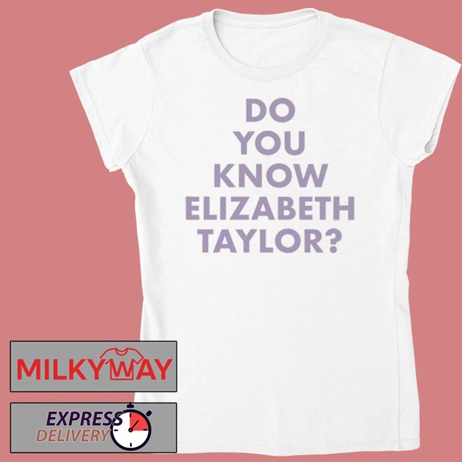Do You Know Elizabeth Taylor Elizabeth Taylor T-Shirt