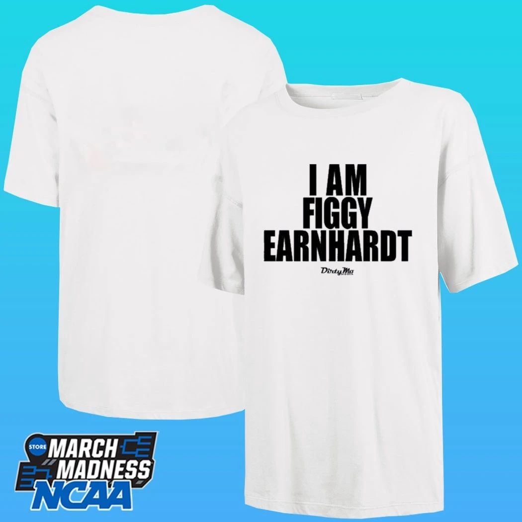 I Am Figgy Earnhardt Shirt