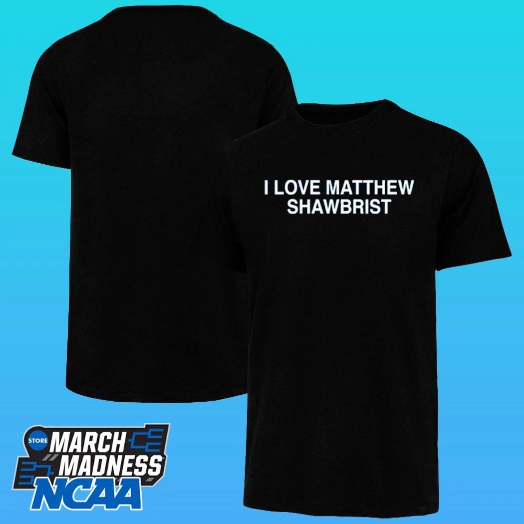 I Love Matthew Shawbrist Shirt