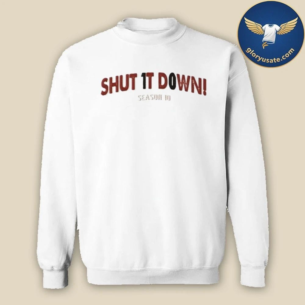 SHUT IT DOWN SEASON 10 Shirt