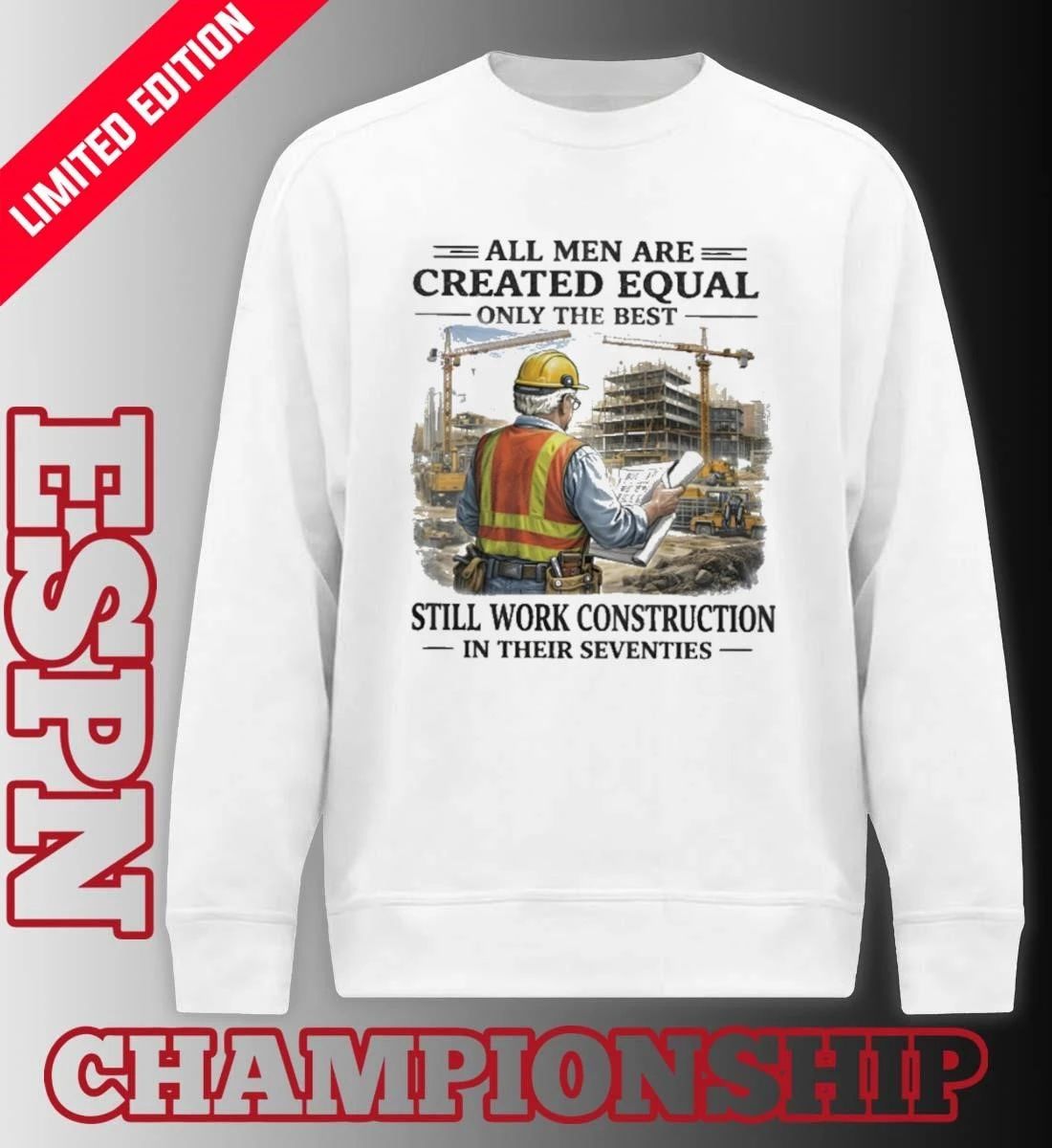 All Men Are Created Equal Only The Best Still Work Construction In Their Seventies 70s Shirt