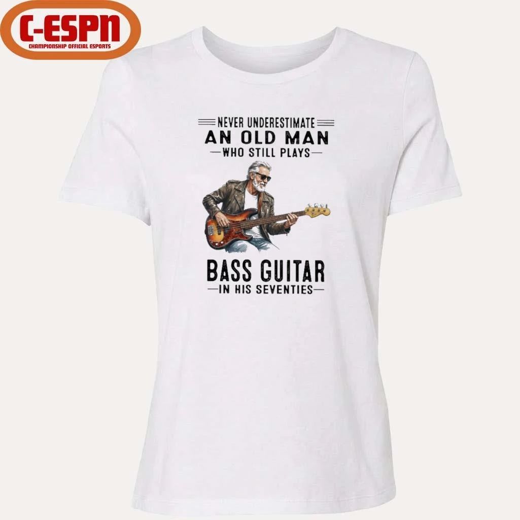 Never Underestimate An Old Man Who Still Plays Bass Guitar In His Seventies Classic T-Shirt