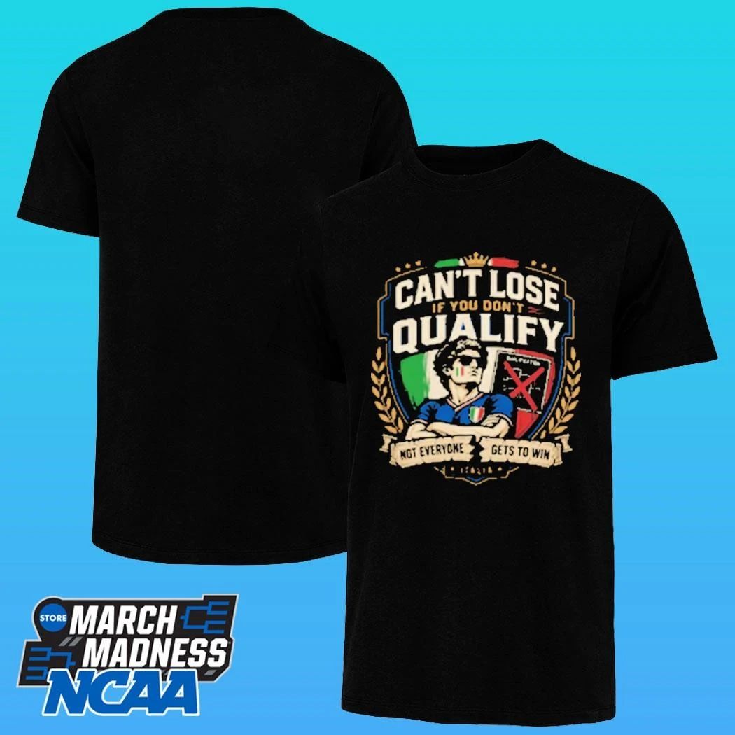 Can’t Lose If You Don’t Qualify Not Everyone Gets To Win Italia Shirt