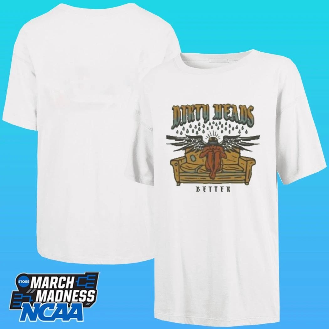 Dirty Heads Better Shirt