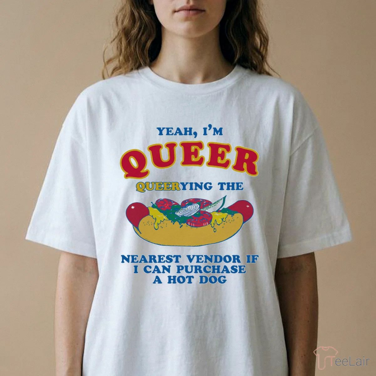 Yeah, I’M Queer, Querying The Nearest Vendor If I Cand Purchase A Hot Dog T-Shirt