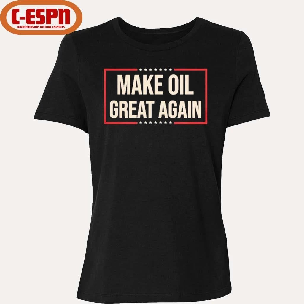Make Oil Great Again T-Shirt