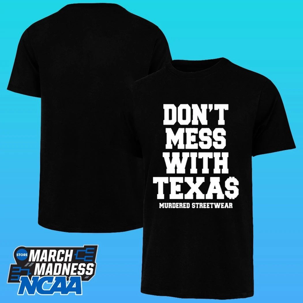 Murdered Streetwear Don’t Mess With Texas Shirt