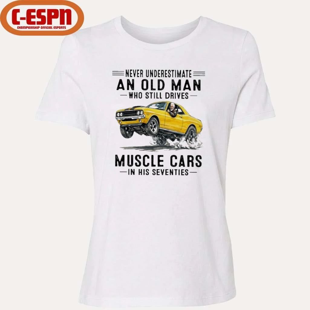 Grandpa Never Underestimate An Old Man Who Still Drives Muscle Cars In His Seventies Shirt
