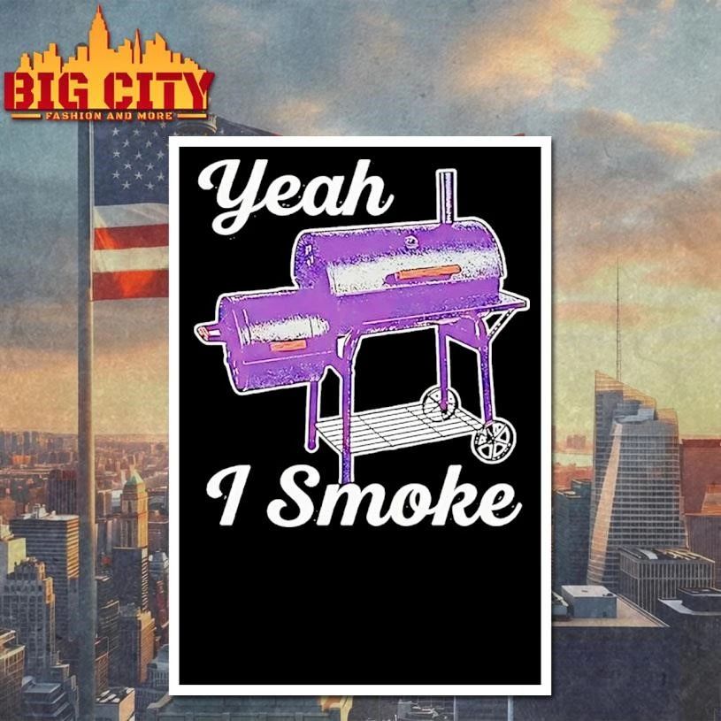 Yeah I Smoke Oklahoma Joes Highland Offset Smoker Shirt