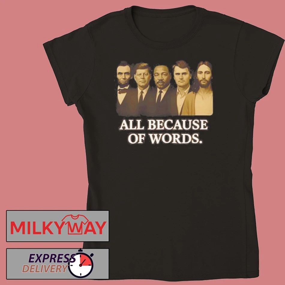 Charlie Kirk All Because Of Words shirt