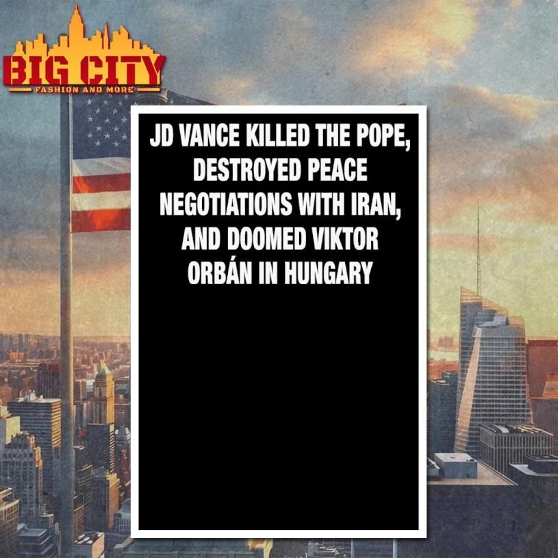 JD Vance Killed the Pope, Destroyed Peace Negotiations With Iran, And Doomed Viktor Orban in Hungary Text Shirt