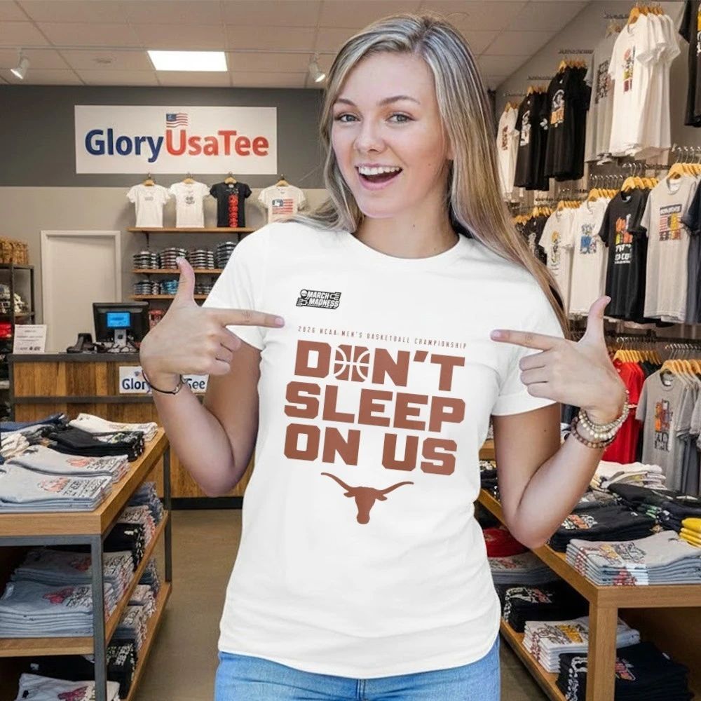 Texas Longhorns 2026 NCAA Men’s Basketball Tournament March Madness Don’t Sleep On Us T-Shirt