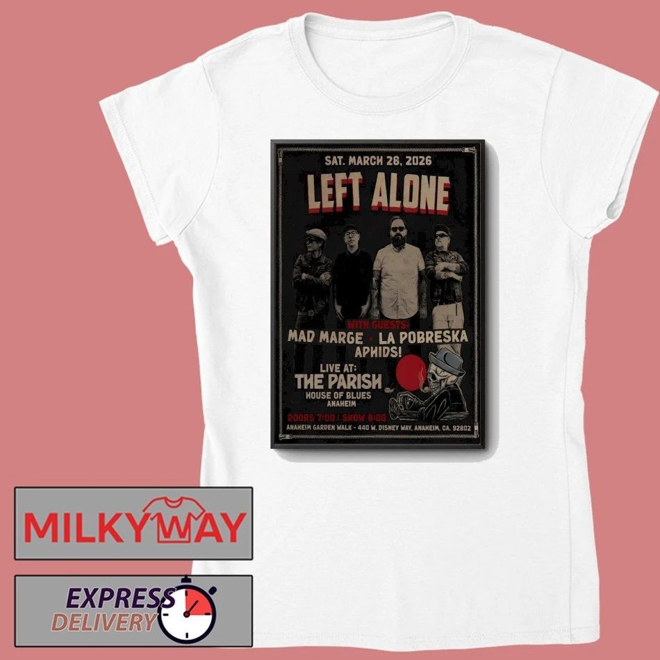 Left Alone Event Anaheim CA Mar 28 2026 Poster shirt