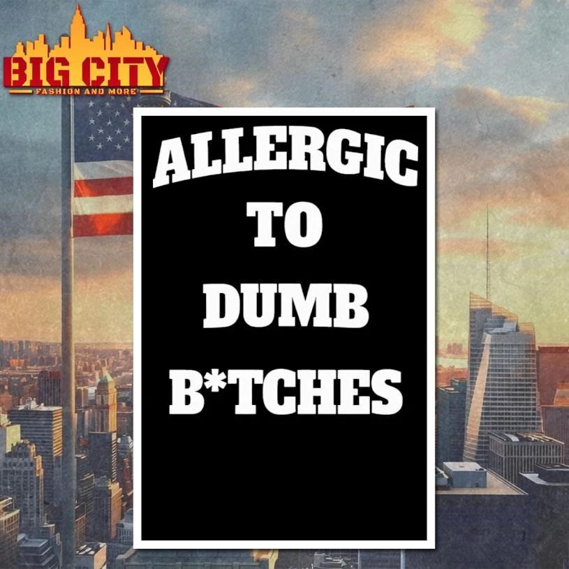 Allergic To Dumb B-tches Funny Shirt