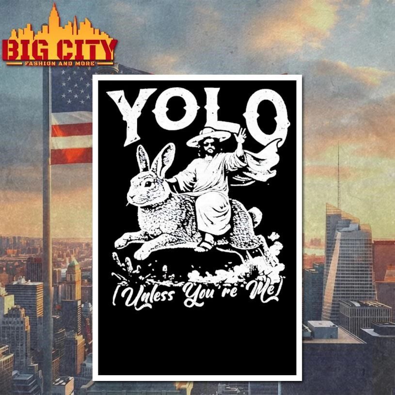 Yolo Unless You Are Me Classic Shirt