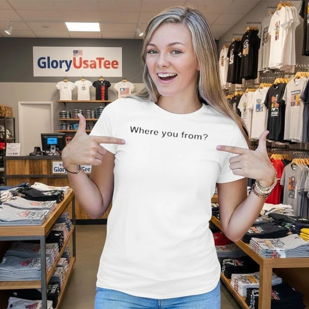 Where You From Shirt