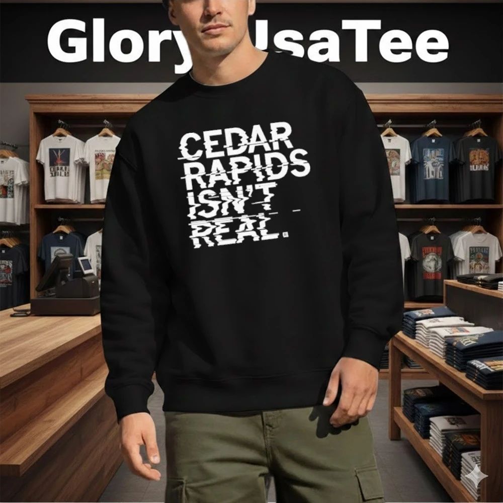 Cedar Rapids Isn’t Real Shirt
