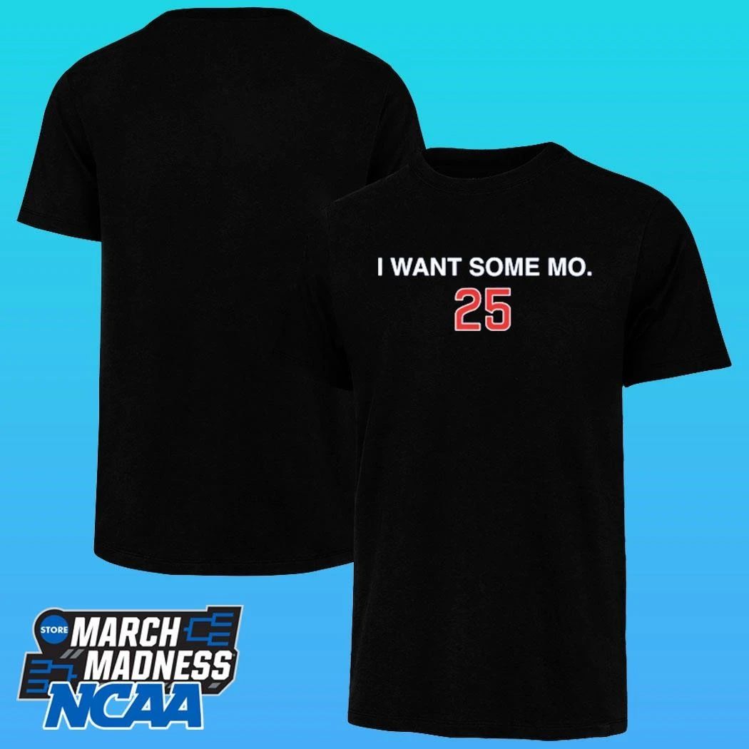 I Want Some Mo 25 Shirt