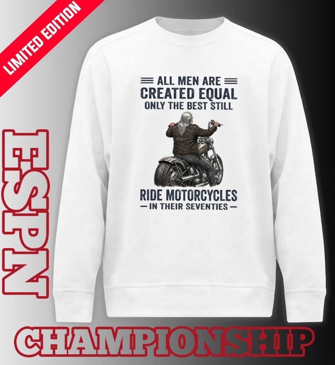 All Men Are Created Equal Only The Best Still Ride Motorcycle In Their Seventies Shirt