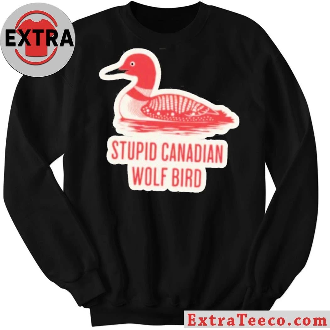 Stupid Canadian Wolf Bird Gavia loon Shirt