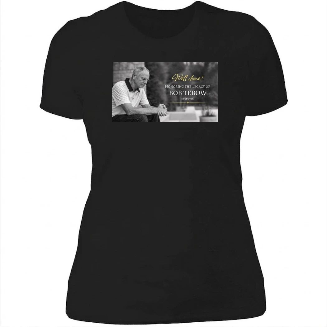 Well Done Honoring The Legacy Of Bob Tebow 1948-2026 Shirt