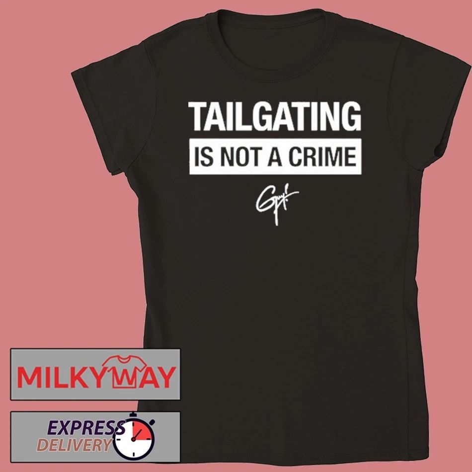 Tailgating Is Not A Crime shirt