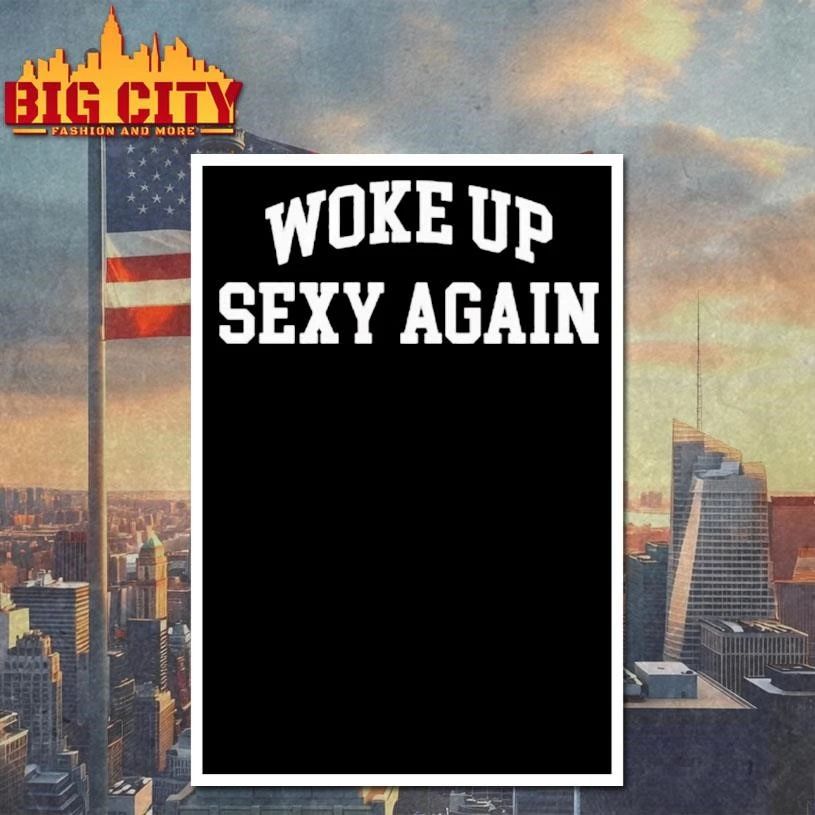 Woke Up Sexy Again Shirt