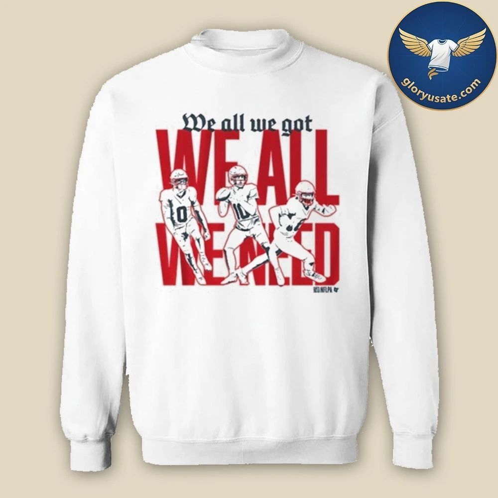 New England Football We All We Got We All We Need T-Shirt