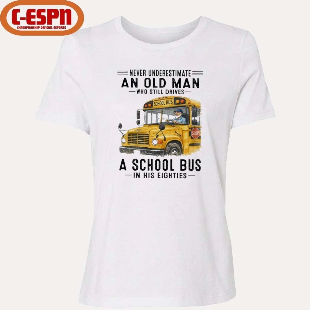 Never Underestimate An Old Man Who Still Drives A School Bus In His Eighties shirt