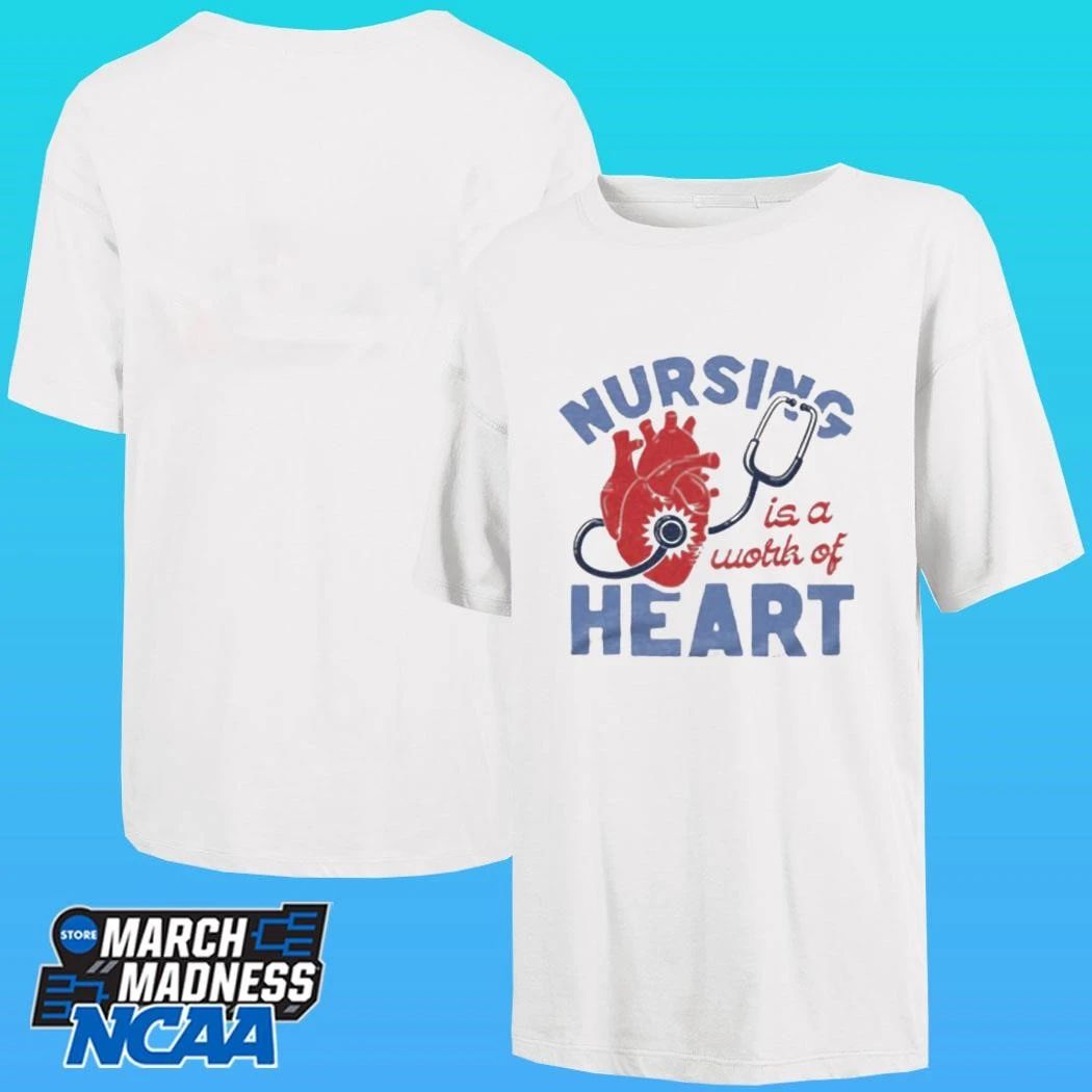 Nursing Is A Work Of Heart Shirt