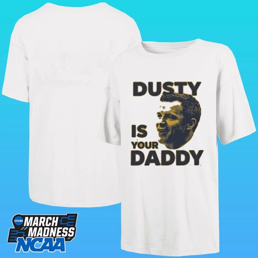 Dusty Is Your Daddy Shirt